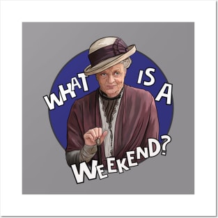 Dowager Countess- Downton, What is a weekend? Posters and Art